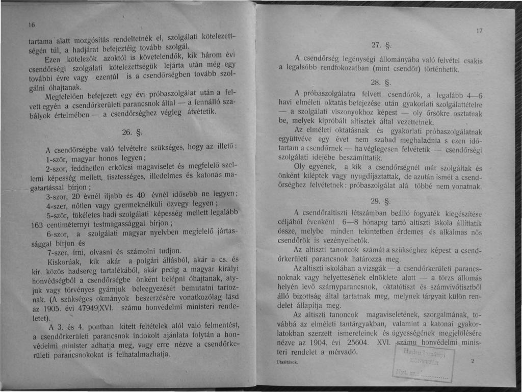 16 tartama ' alatt mozgósítás rendeltetnék el, szolgálati kötelezettségén túl, a hadjárat befejeztéig tovább szolgál.