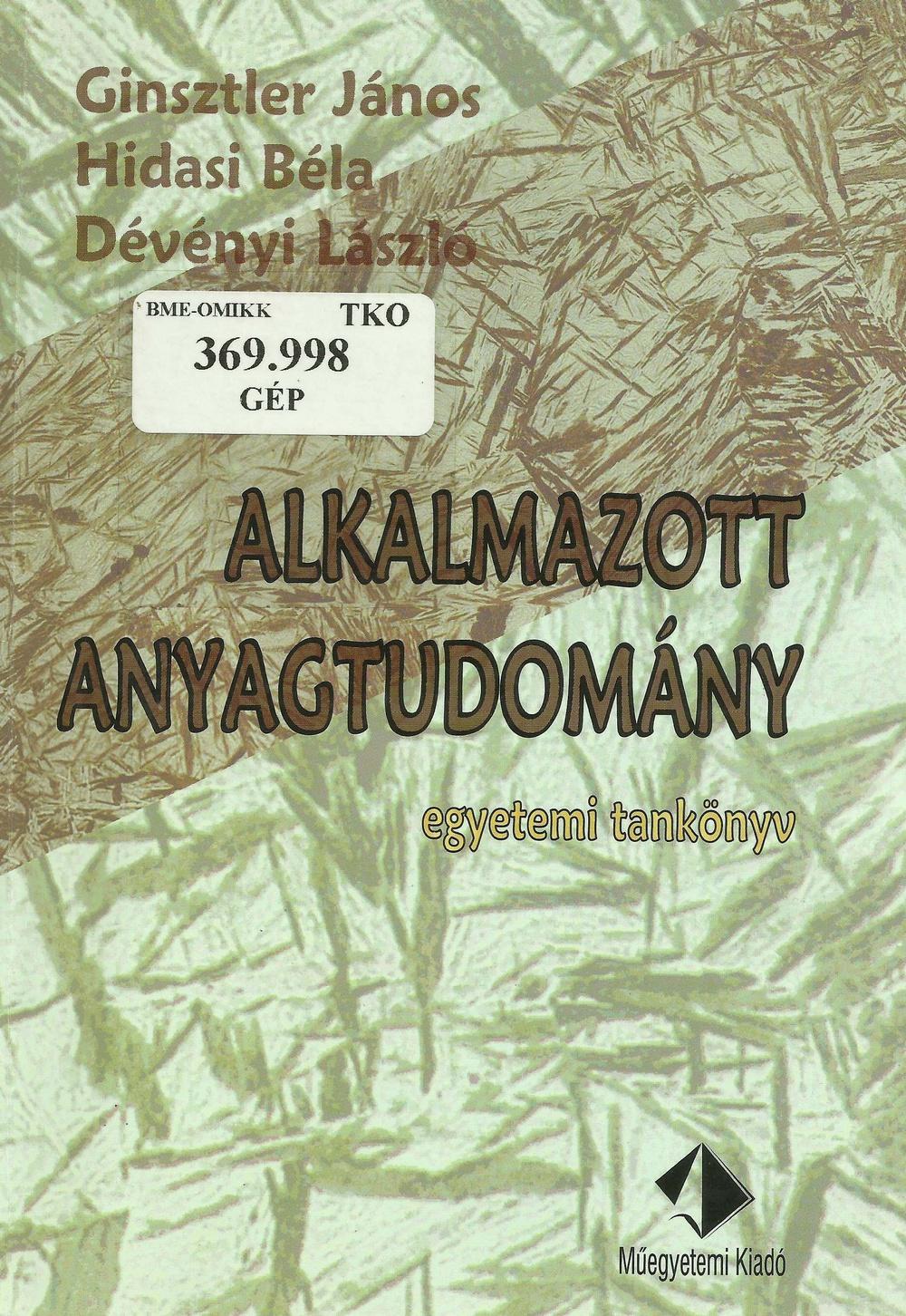 Tankönyvek példái Ugyanígy másutt, pl.: Ginsztler, Hidasi, Dévényi: Alkalmazott anyagtudomány, Műegyetemi kiadó, 2005. Pl. 66.old.