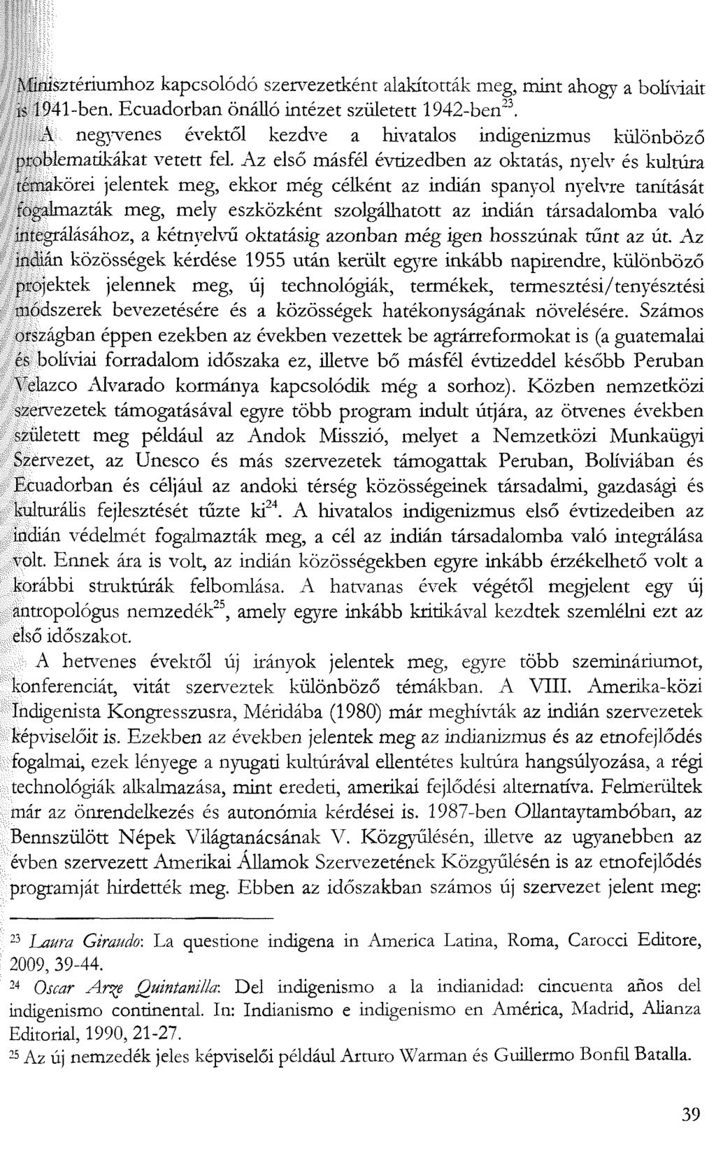 ' hnisztériumhoz kapcsolódó szervezetként alakították meg, mint ahogy a bolíviait ií 1941-ben. Ecuadorban önálló intézet született 1942-ben23.