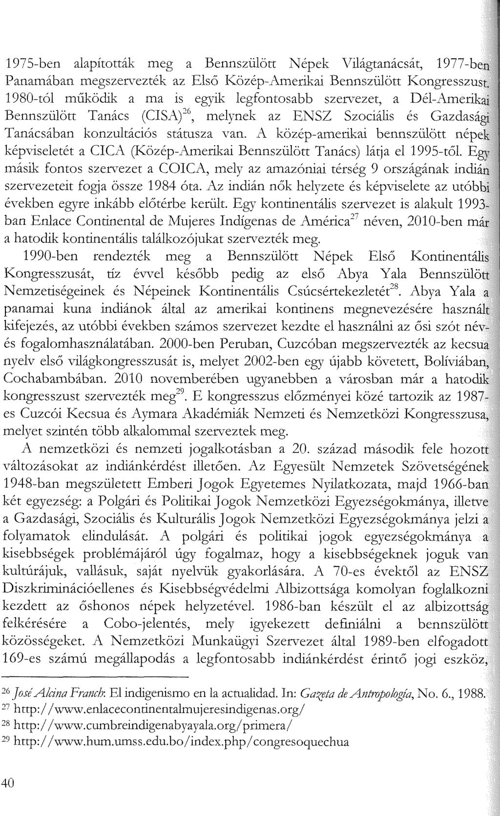 40 1975-ben alapították meg a Bennszülött Népek Világtanácsát, 1977-ben Panamában megszervezték az Első Közép-Amerikai Bennszülött Kongresszusi, 1980-tól működik a ma is egyik legfontosabb szervezet,