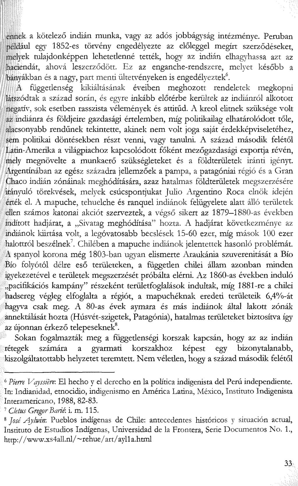 ennek a kötelező indián munka, vagy az adós jobbágyság intézménye.