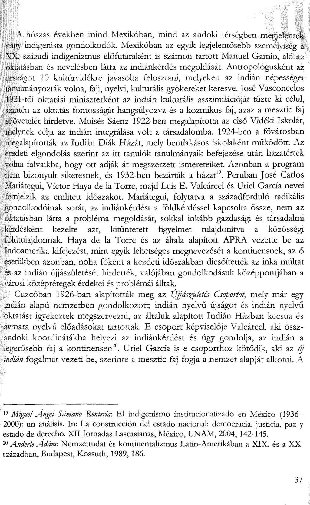 A húszas években mind Mexikóban, mind az andoki térségben megjelentek nagy indigenista gondolkodók. Mexikóban az egyik legjelentősebb személyiség a XX.