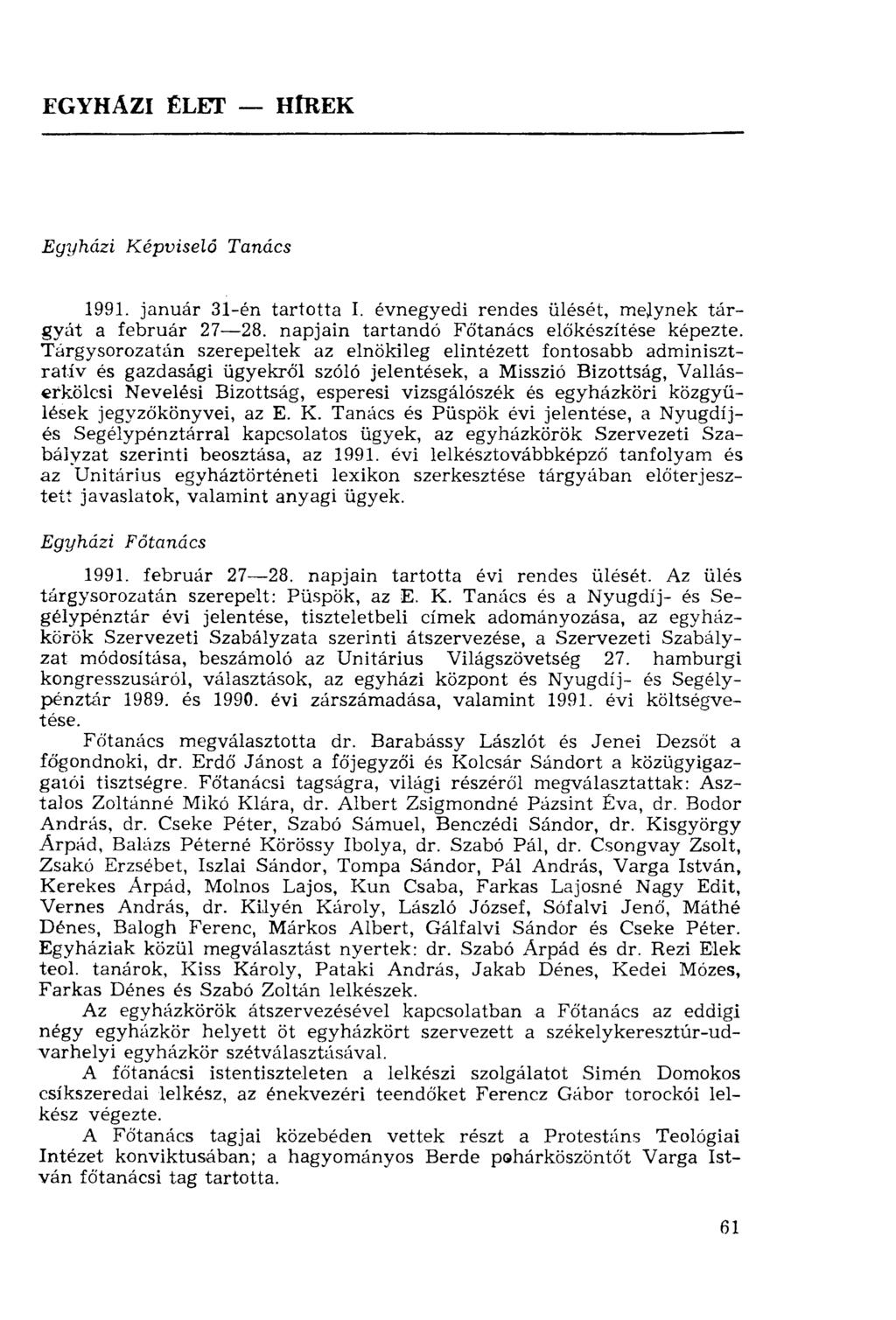 EGYHÁZI ÉLET HÍREK Egyházi Képviselő Tanács 1991. január 31-én tartotta I. évnegyedi rendes ülését, melynek tárgyát a február 27 28. napjain tartandó Főtanács előkészítése képezte.