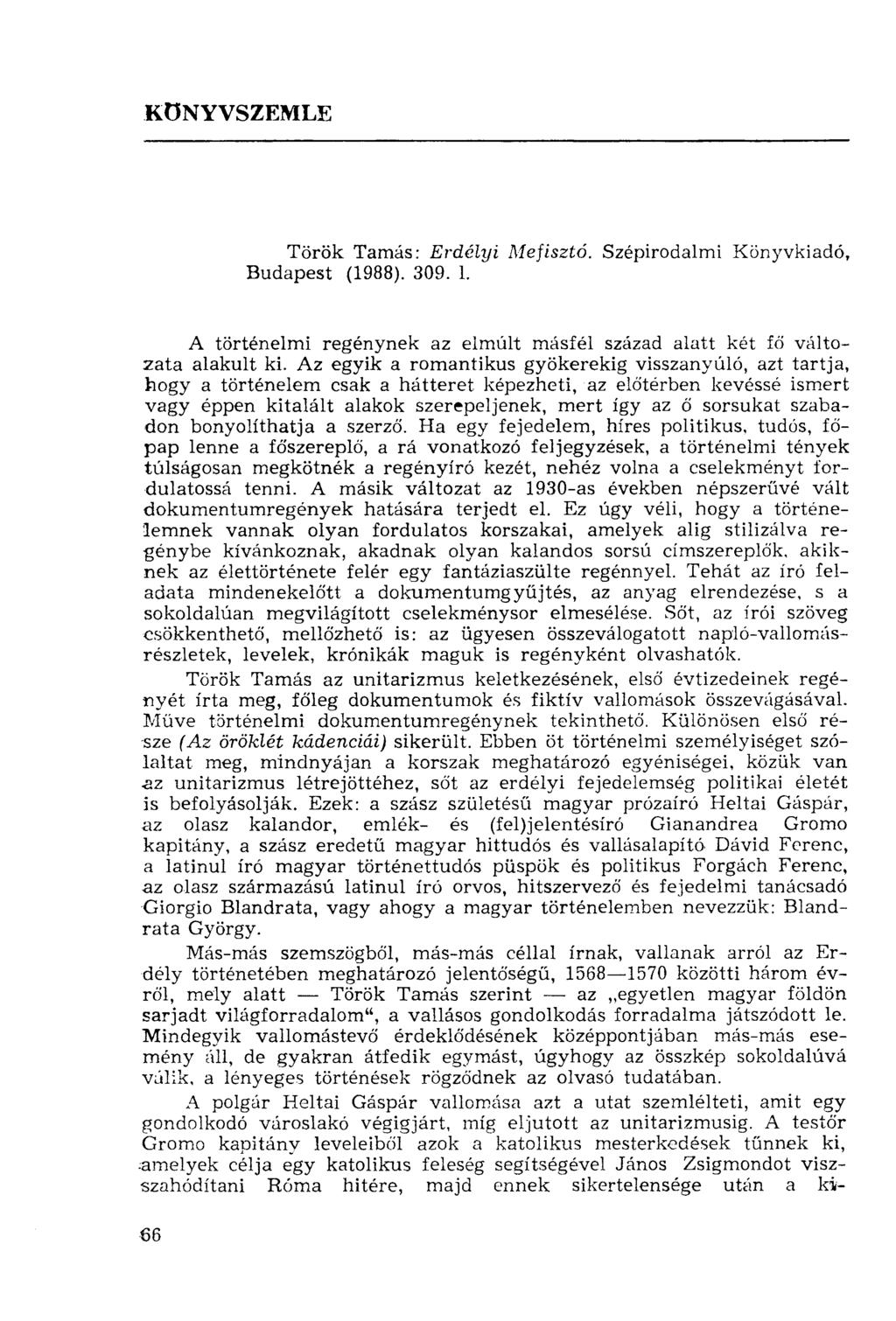 KÖNYVSZEMLE Török Tamás: Erdélyi Mefisztó. Budapest (1988). 309. 1. Szépirodalmi Könyvkiadó, A történelmi regénynek az elmúlt másfél század alatt két fő változata alakult ki.
