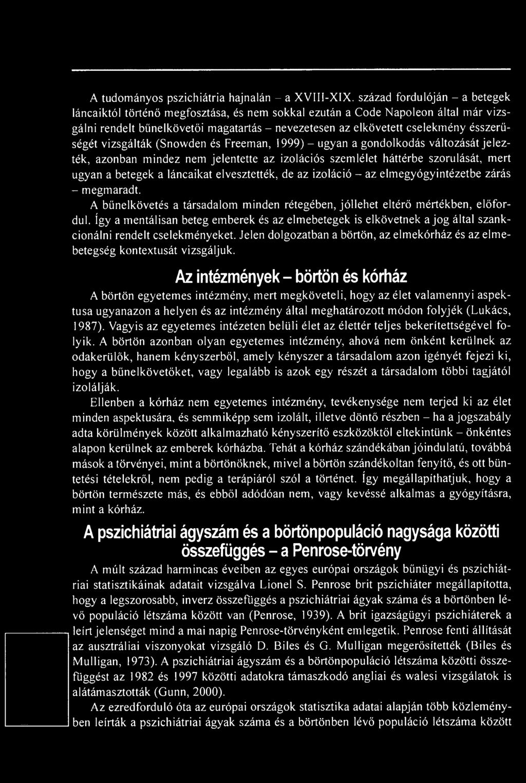 így a mentálisan beteg emberek és az elmebetegek is elkövetnek a jog által szankcionálni rendelt cselekményeket. Jelen dolgozatban a börtön, az elmekórház és az elmebetegség kontextusát vizsgáljuk.