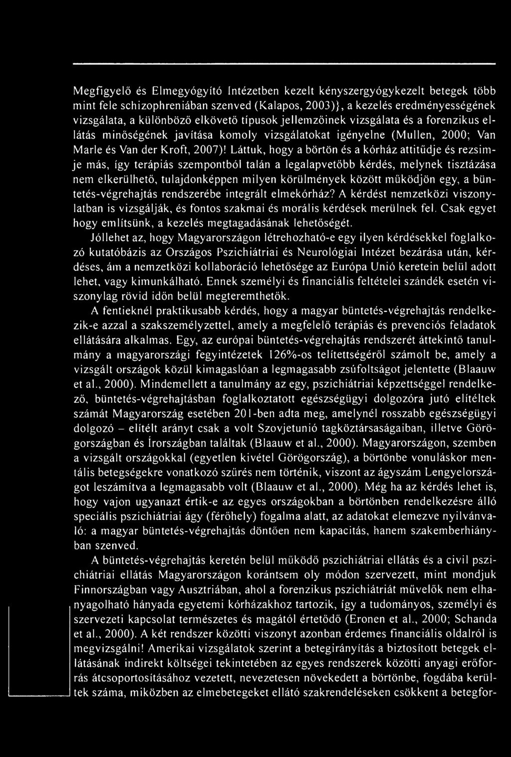 Jóllehet az, hogy Magyarországon létrehozható-e egy ilyen kérdésekkel foglalkozó kutatóbázis az Országos Pszichiátriai és Neurológiai Intézet bezárása után, kérdéses, ám a nemzetközi kollaboráció