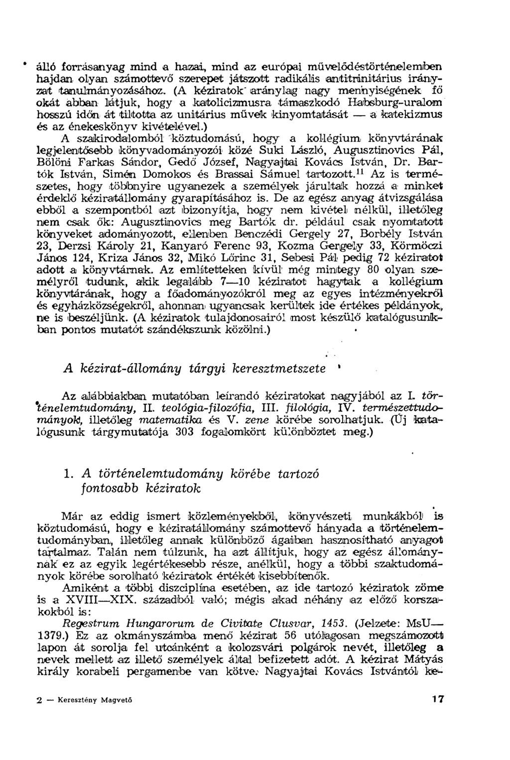 álló forrásanyag mind a hazai, mind az európai művelődéstörténelemben hajdan olyan számottevő szerepet játszott radikális antitrinitárius irányzat tanulmányozásához, (A kéziratok aránylag nagy