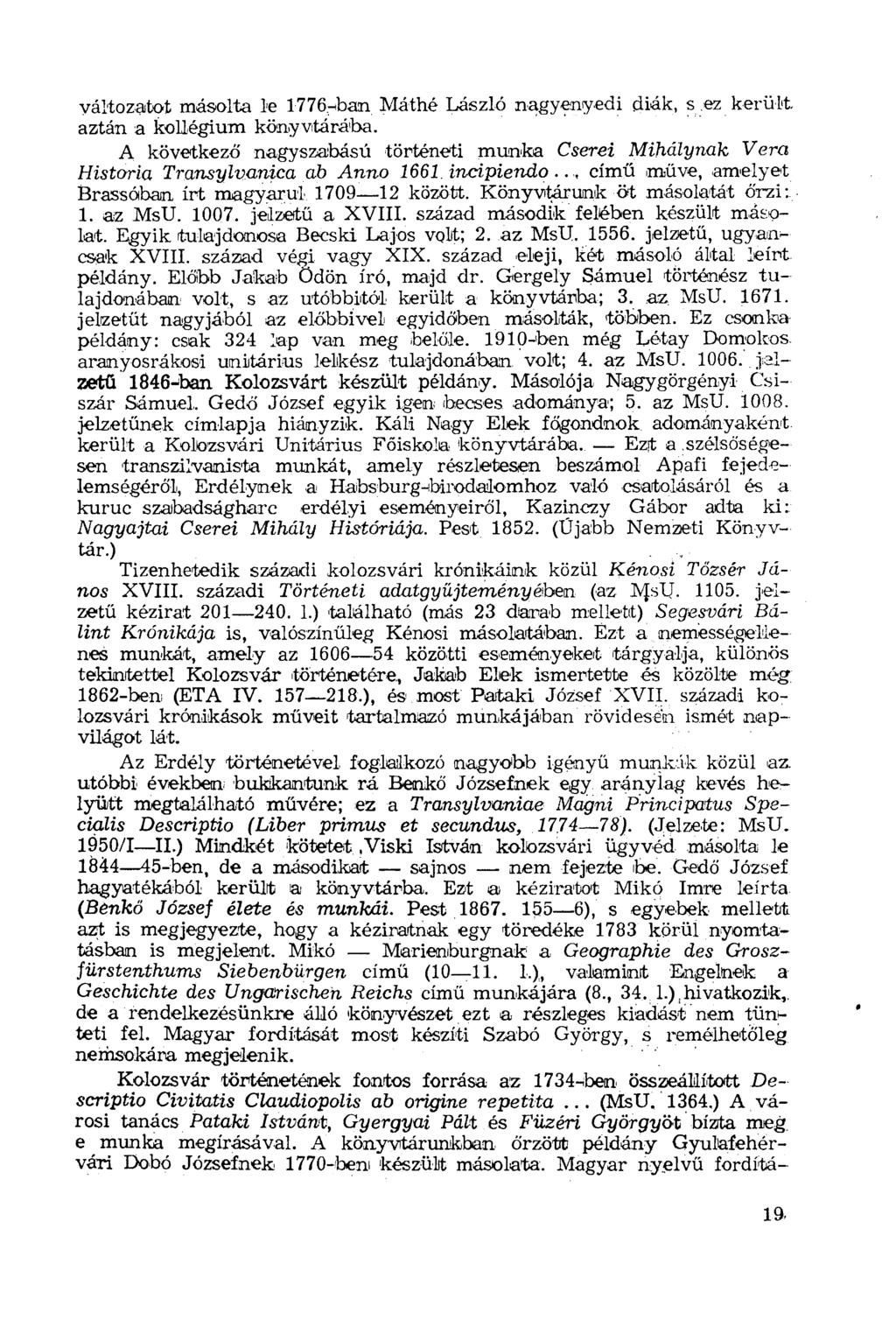 változatot másolta le 1776-ban Máthé László nagyenyedi diák, s,ez került aztán a kollégium könyvtárába.