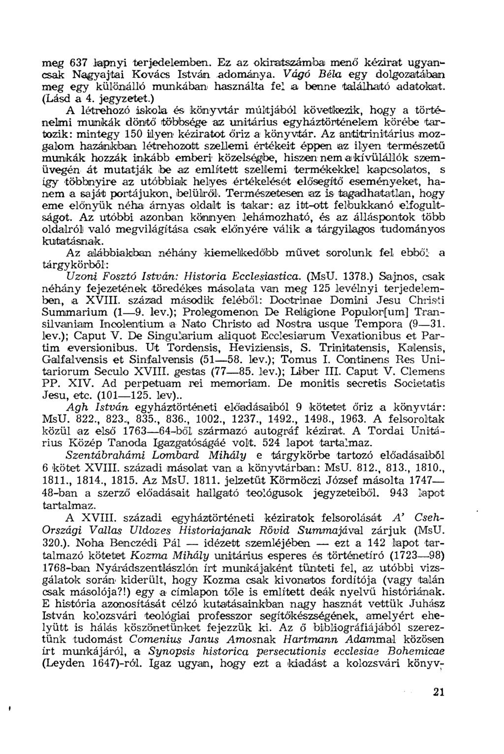 meg 637 lapnyi terjedelemben. Ez az okiratszámba menő kézirat ugyancsak Nagyajtai Kovács István adománya.