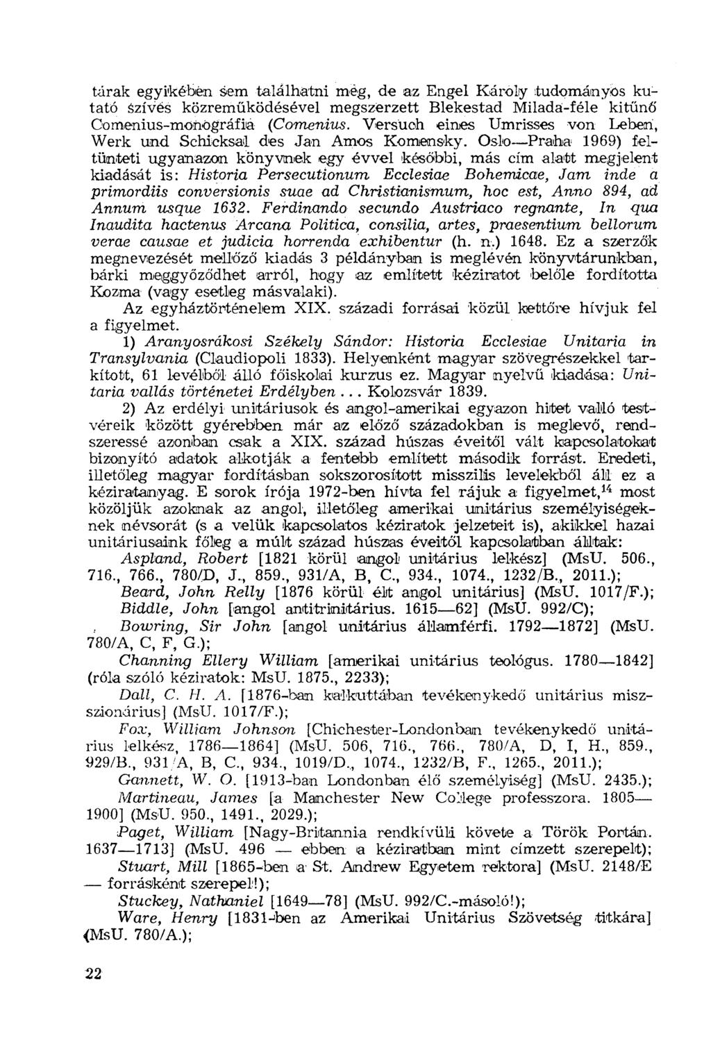 tárak egyikében sem találhatni még, de az Engel Károly tudományos kutató szívés közreműködésével megszerzett Blekestad Milada-féle kitűnő öomenius-monógráfia (Comenius.