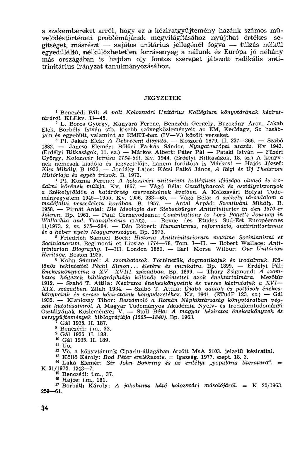a szakembereket arról, bogy ez a kéziratgyűjtemény hazánk számos művelődéstörténeti problémájának megvilágításához nyújthat értékes segítséget, másrészt sajátos unitárius jellegénél fogva túlzás