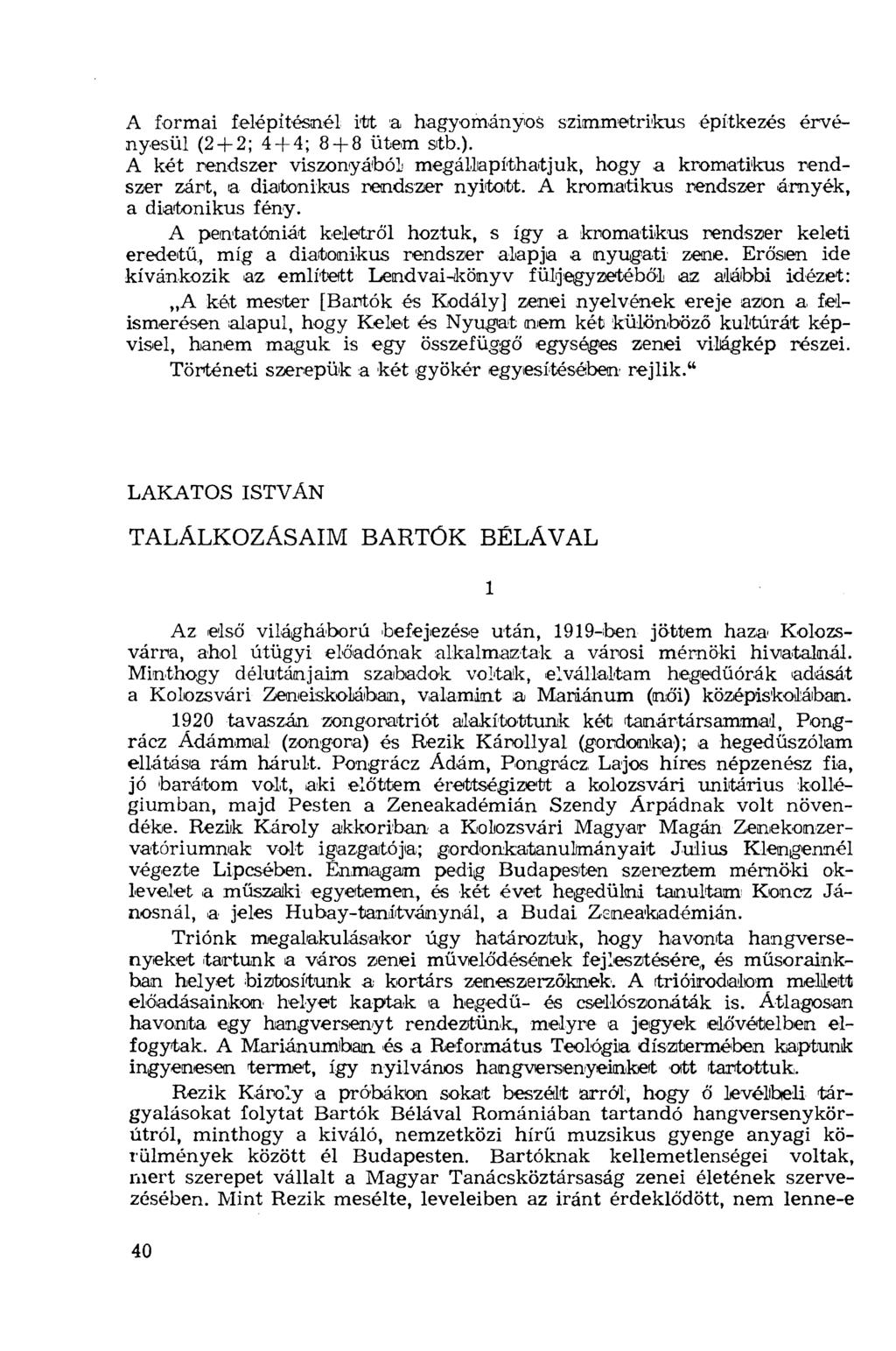 A formai felépítésnél itt a hagyományos szimmetrikus építkezés érvényesül (2 + 2; 4 + 4; 8 + 8 ütem stb.).