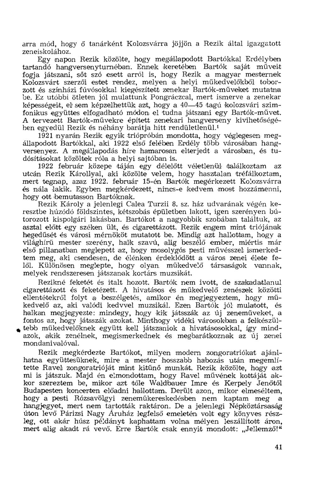 arra mód, hogy ő tanárként Kolozsvárra jöjjön a Rezik által igazgatott zeneiskolához. Egy napon Rezik közölte, hogy megállapodott Bartókkal Erdélyben tartandó hangversenyturnéban.