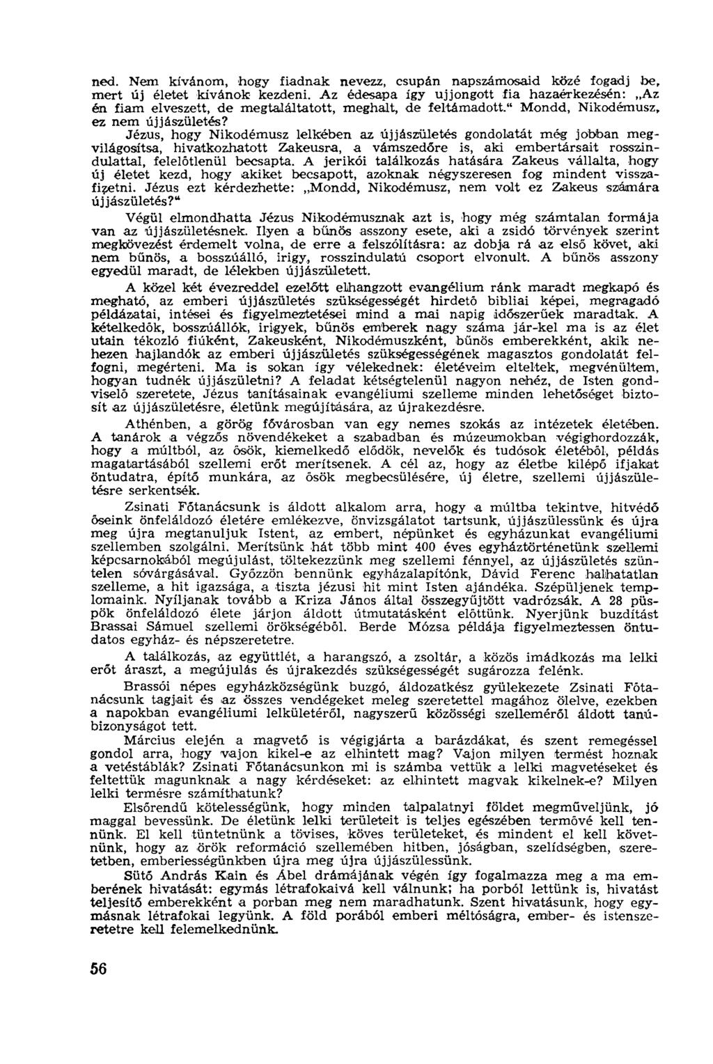 ned. Nem kívánom, hogy fiadnak nevezz, csupán napszámosaid közé fogadj be, mert új életet kívánok kezdeni.