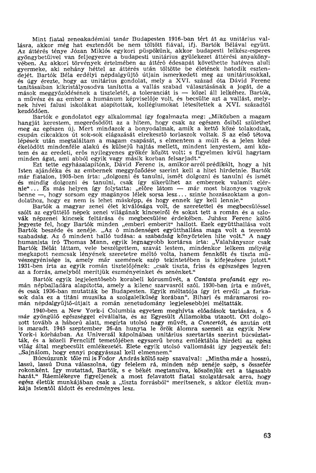 Mint fiatal zeneakadémiai tanár Budapesten 1916-ban tért át az unitárius vallásra, akkor még hat esztendőt be nem töltött fiával, ifj. Bartók Bélával együtt.