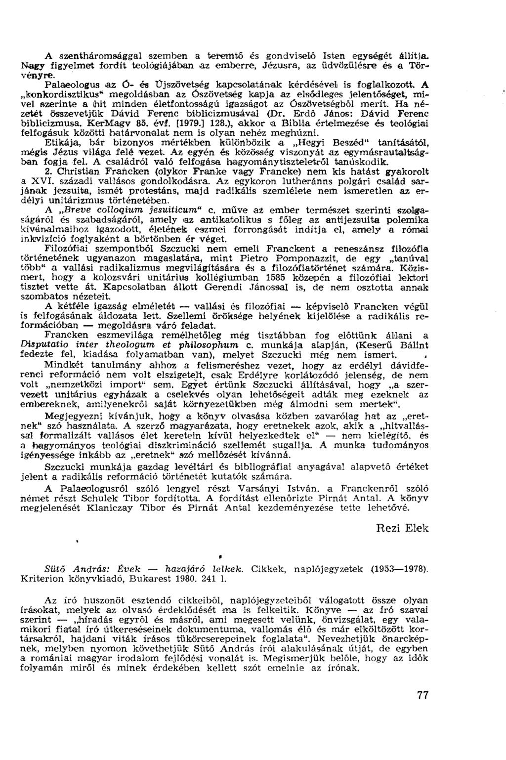 A szentháromsággal szemben a teremtő és gondviselő Isten egységét állítia. Nagy figyelmet fordít teológiájában az emberre, Jézusra, az üdvözülésre és a Törvényre.