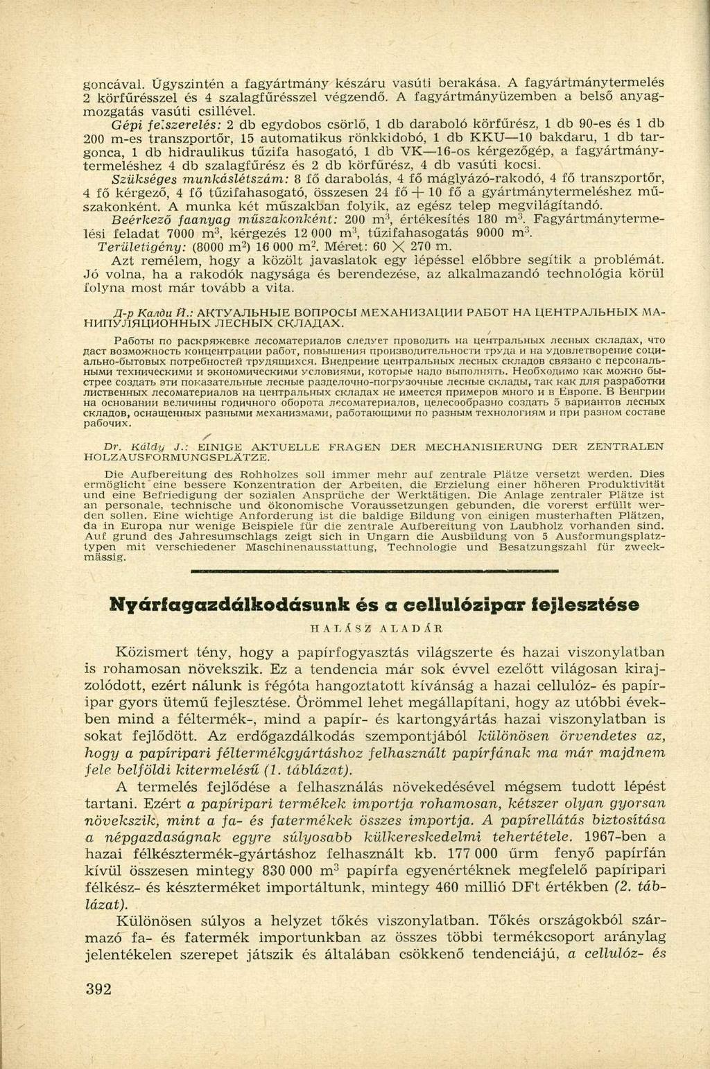 goncával. Űgyszintén a fagyártmány készáru vasúti berakása. A fagyártmánytermelés 2 körfűrésszel és 4 szalagfűrésszel végzendő. A fagyártmányüzemben a belső anyagmozgatás vasúti csillével.