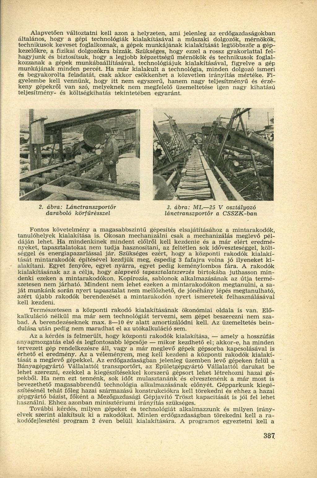 Alapvetően változtatni kell azon a helyzeten, ami jelenleg az erdőgazdaságokban általános, hogy a gépi technológiák kialakításával a műszaki dolgozók, mérnökök, technikusok keveset foglalkoznak, a