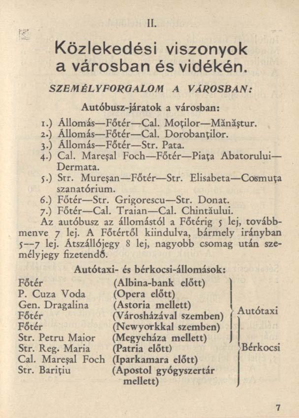 I. Közlekedési viszonyok a városban és vidékén. SZEMÉLYFORGALOM A VÁROSBAN: Autóbusz-járatok a városban: 1.) Állomás Főtér Cal. Moţilor Mănăştur. 2.) Állomás Főtér Cal. Dorobanţilor. 3.