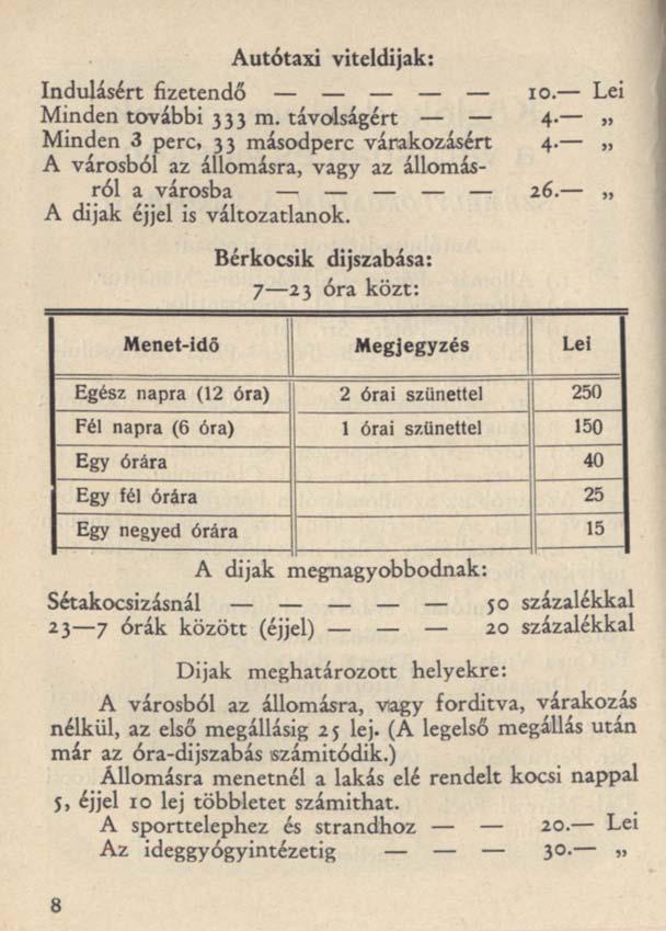 Autótaxi viteldijak: Indulásért fizetendő 10. Lei Minden további 333 m. távolságért 4. >» Minden 3 perc, 33 másodperc várakozásért 4. A városból az állomásra, vagy az állomásról a városba 26.