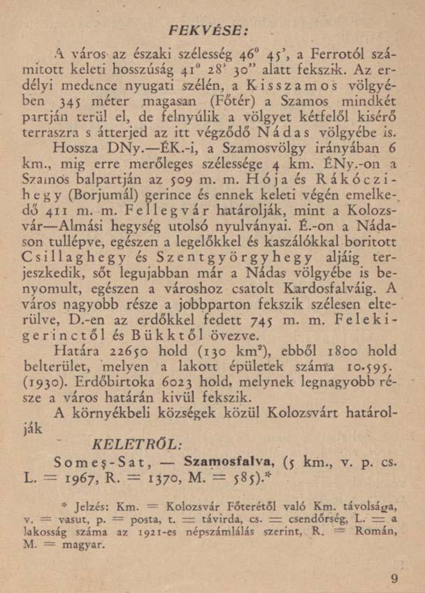 FEKVÉSE: A város az északi szélesség 46 45', a Ferrotól számított keleti hosszúság 41" 28* 30" alatt fekszik.