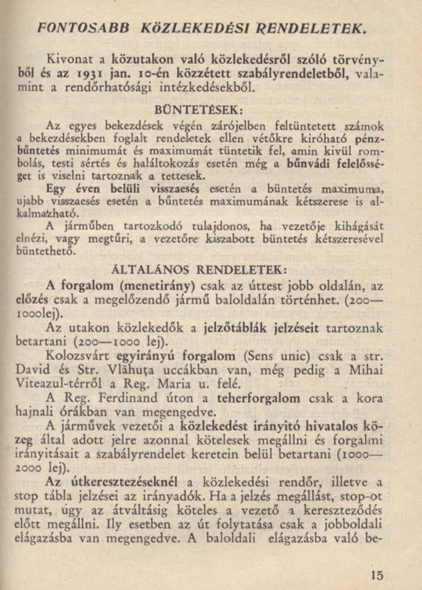 FONTOSABB KÖZLEKEDÉSI RENDELETEK. Kivonat a közutakon való közlekedésről szóló törvényből és az 1931 jan. 10-én közzétett szabályrendeletből, valamint a rendőrhatósági intézkedésekből.