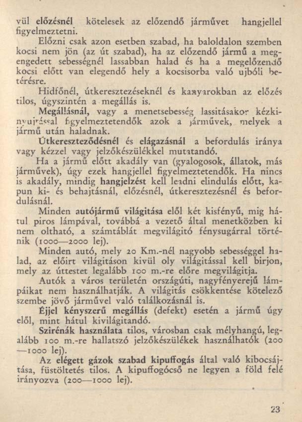 vül előzésnél kötelesek az előzendő járművet hangjellel figyelmeztetni.