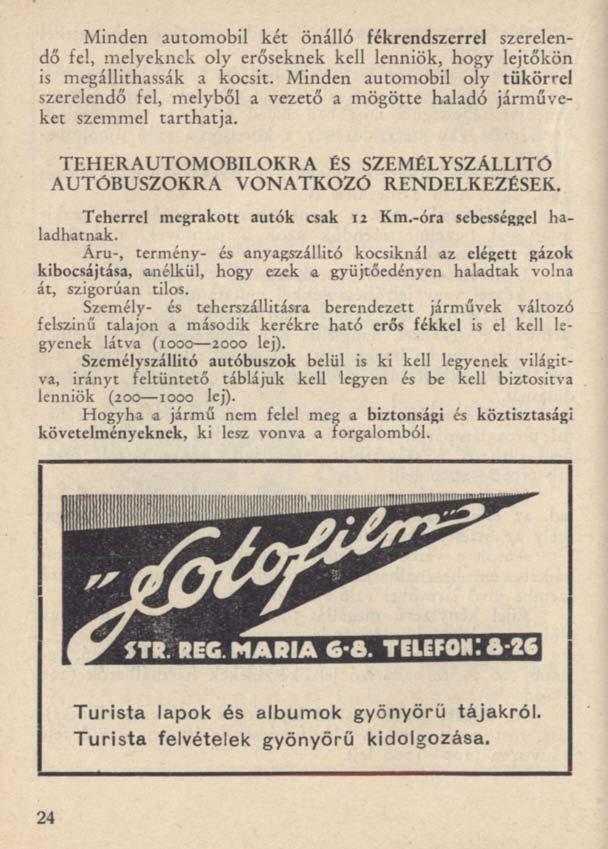 Minden automobil két önálló fékrendszerrel szerelendő fel, melyeknek oly erőseknek kell lenniök, hogy lejtőkön is megállíthassák a kocsit.