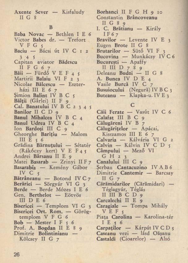 Axente Sever II G 8 Kisfaludy B Baba Novac Bethlen I E 6 Victor Babes dr. Trefort V F G j Baciu Bácsi út IV C i 2 3.