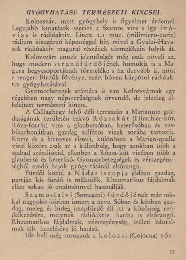 GYÓGYHATÁSÚ TERMÉSZETI KINCSEI: Kolozsvár, mint gyógyhely is figyelmet érdemel. Legújabb kutatások szerint a Szamos vize s igy ivóvize is rádióaktiv. Litere 1,1 muc.