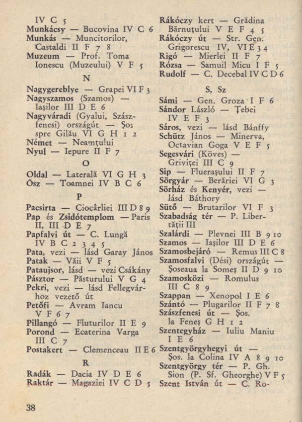 IV C 5 Munkácsy Bucovina IV C 6 Munkás Muncitorilor, Castaldi II F 7 8 Muzeum Prof.