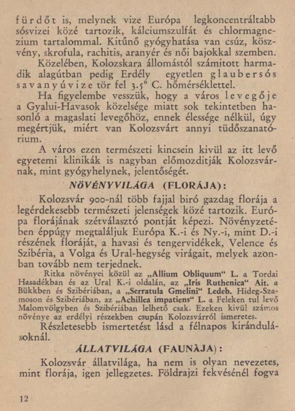 fürdőt is, melynek vize Európa legkoncentráltabb sósvizei közé tartozik, kálciumszulfát és chlormagnezium tartalommal.