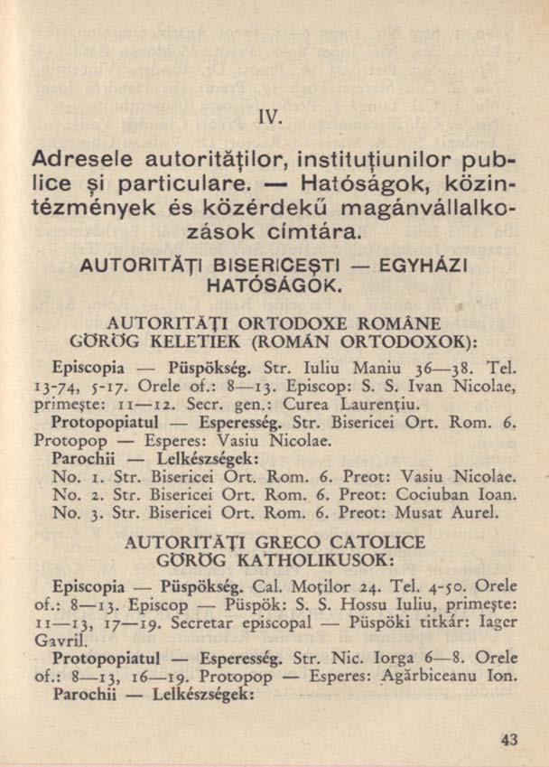 IV. Adresele autorităţilor, instituţiunilor publice şi particulare. Hatóságok, közintézmények és közérdekű magánvállalkozások címtára. AUTORITĂŢI BISERICEŞTI EGYHÁZI HATÓSÁGOK.