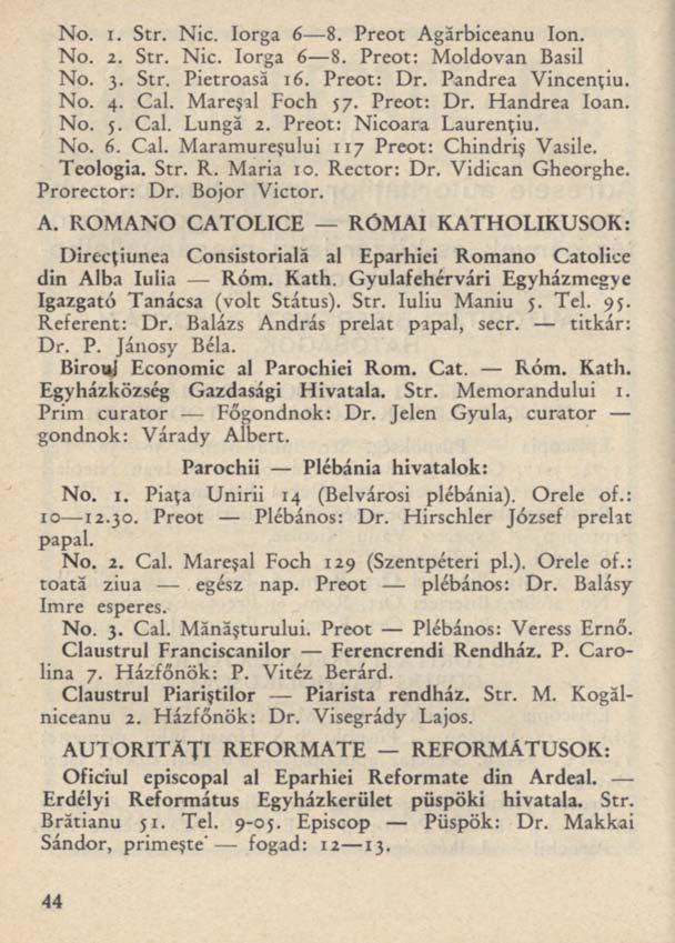 No. I. Str. Nic. Iorga 6 8. Preot Agărbiceanu Ion. No. 2. Str. Nic. Iorga 6 8. Preot: Moldovan Basil No. j. Str. Pietroasă i6. Preot: Dr. Pandrea Vincenţiu. No. 4. Cal. Mareşal Foch $7. Preot: Dr. Handrea loan.