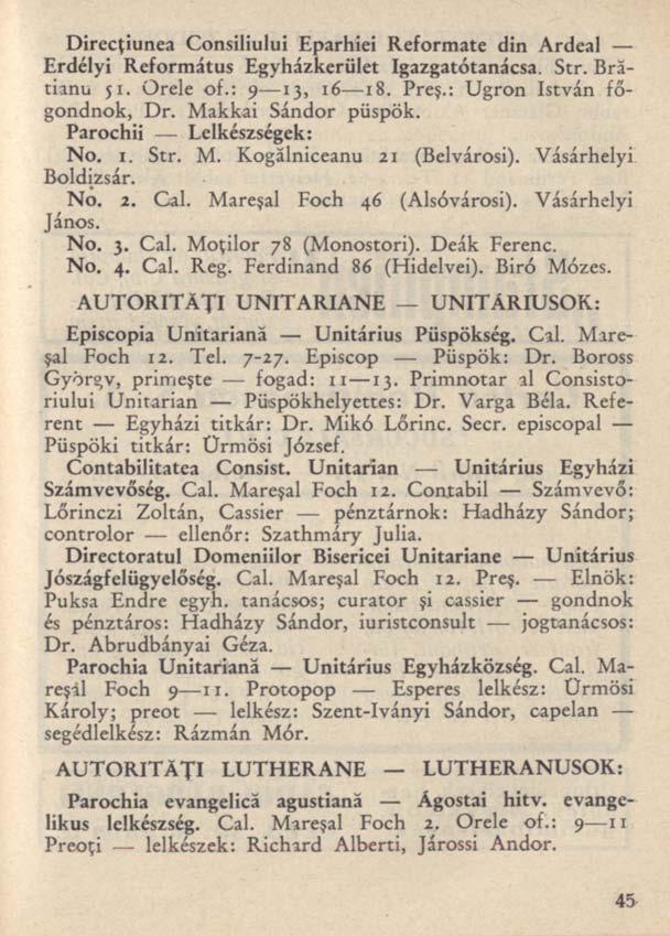 Direcţiunea Consiliului Eparhiei Reformate din Ardeal Erdélyi Református Egyházkerület Igazgatótanácsa. Str. Brătianu $i. Orele of.: 9 13, 16 18. Preş.: Ugrón István főgondnok, Dr.