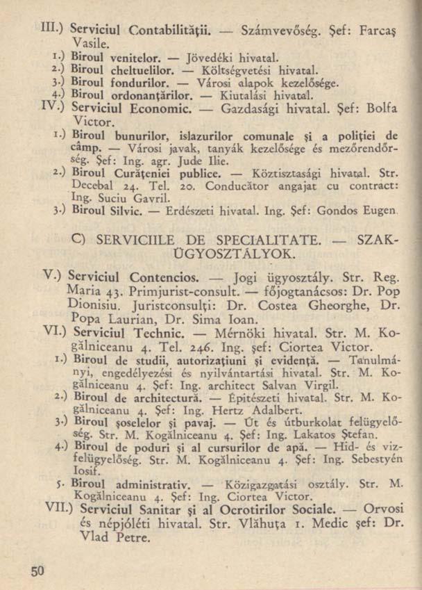 III.) Serviciul Contabilităţii. Számvevőség. Şef: Farcaş Vasile. 1.) Biroul venitelor. Jövedéki hivatal. a-) Biroul cheltuelilor. Költségvetési hivatal. 3 ) Biroul fondurilor.