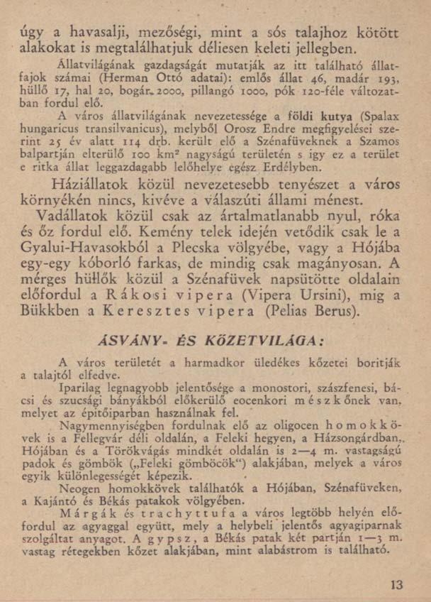 úgy a havasalji, mezőségi, mint a sós talajhoz kötött alakokat is megtalálhatjuk déliesen keleti jellegben.