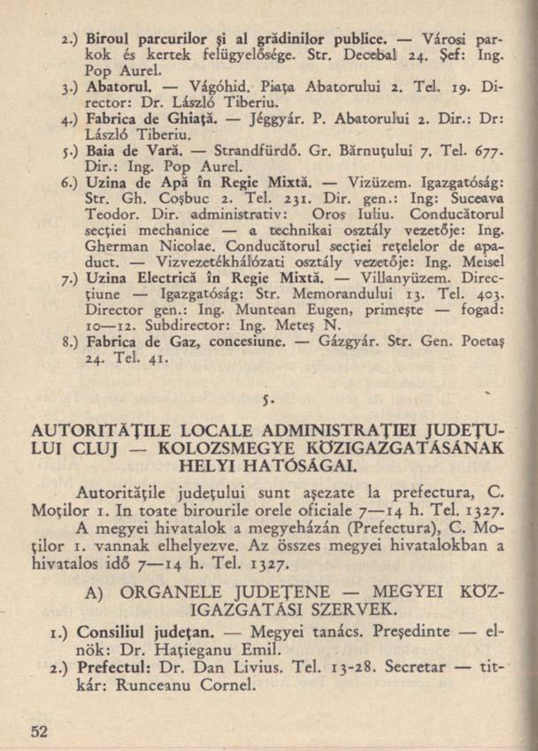 2.) Biroul parcurilor şi al grădinilor publice. Városi parkok és kertek felügyelősége. Str. Decebal 24. Şef: Ing. Pop Aurel. 3.) Abatorul. Vágóhid. Piaţa Abatorului 2. Tel. 19. Director: Dr.