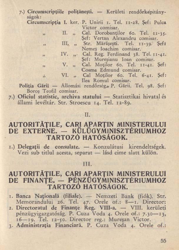 7-) Circumscripţiile poliţăneşti. Kerületi rendőrkapitányságok : Circumscripţia I. ker. P. Unirii i. Tel. 11-28. Şef: Puica Victor comisar. II. Cal. Dorobanţilor 60. Tel. 11-35.