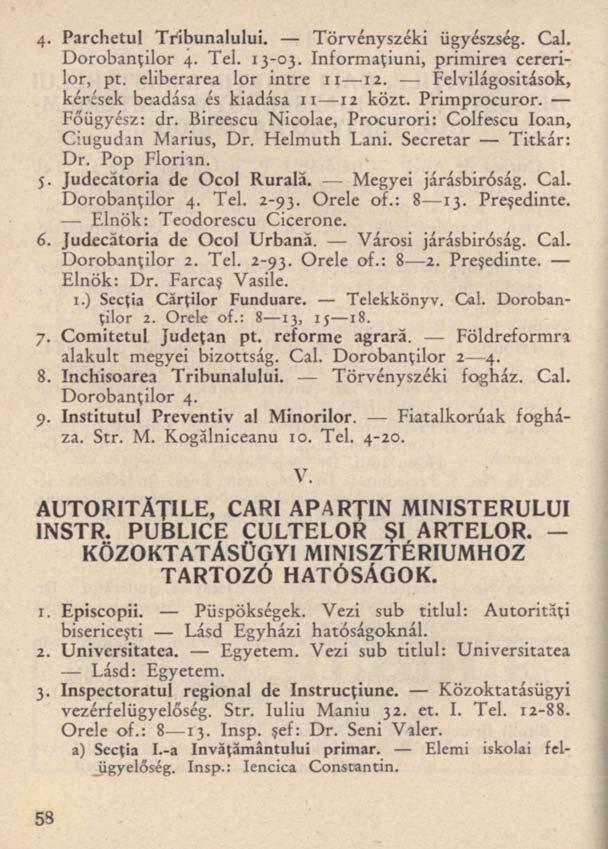 4- Parchetul Tribunalului. Törvényszéki ügyészség. Cal. Dorobanţilor 4. Tel. 13-03. Informaţiuni, primirea cererilor, pt. eliberarea lor intre 11 12.