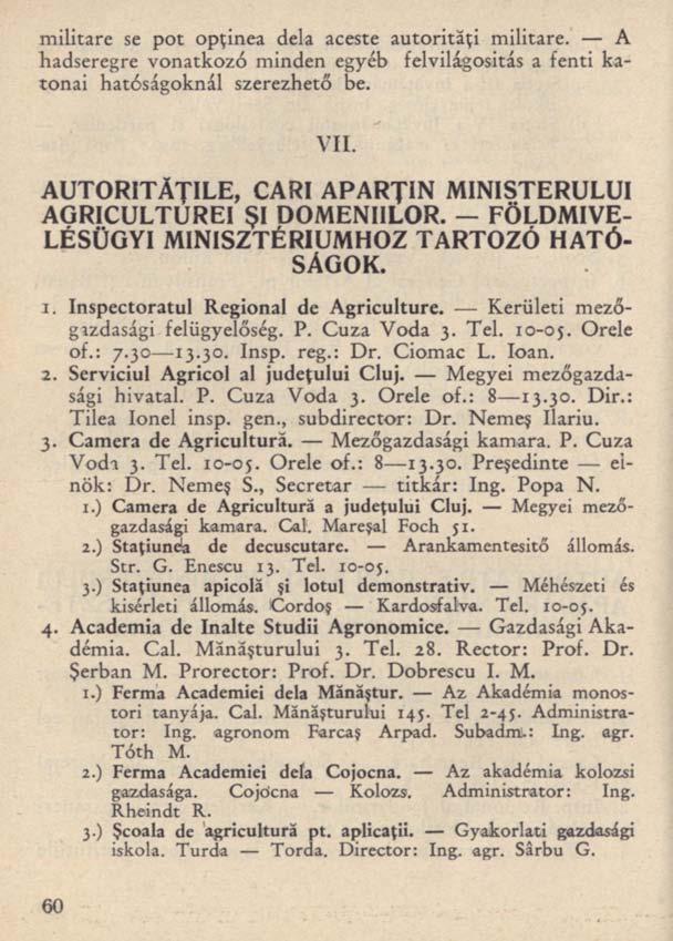 militare se pot opţinea dela aceste autorităţi militare. A hadseregre vonatkozó minden egyéb felvilágosítás a fenti katonai hatóságoknál szerezhető be. VII.