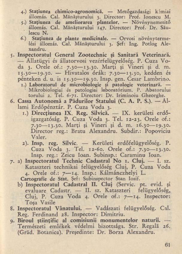 4-) Staţiunea chimico-agronomică. Mezőgazdasági kímiai állomás. Cal. Mănăşturului 3. Director: Prof. Ionescu M. j.) Staţiunea de ameliorarea plantelor. Növénynemesitő állomás. Cal. Mănăşturului 147.