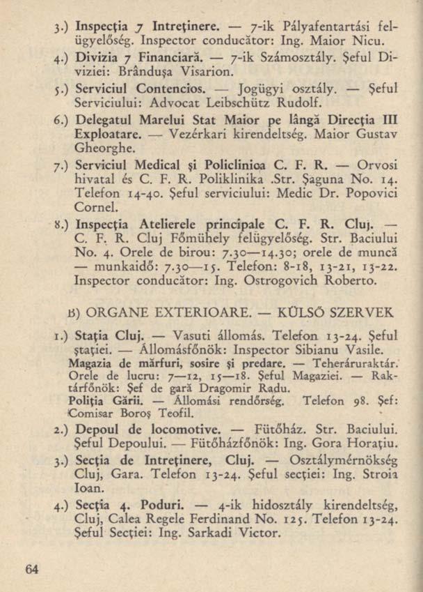 3.) Inspecţia 7 întreţinere. 7-ik Pályafentartási felügyelőség. Inspector conducător: Ing. Maior Nicu. 4.) Divizia 7 Financiară. 7-ik Számosztály. Şeful Diviziei: Brânduşa Visarion. 5.