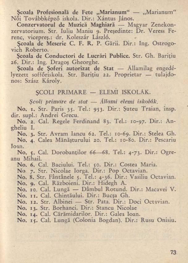 Şcoala Profesională de Fete Marianum" Marianum" Női Továbbképző iskola. Dir.: Xántus János. Conzervatorul de Muzică Maghiară Magyar Zenekonzervatorium. Str. Iuliu Maniu 9. Preşedinte: Dr.