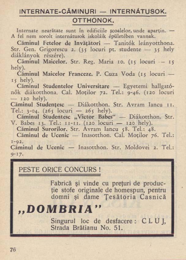 INTERNATE-CĂMINURI INTERNÁTUSOK. OTTHONOK. Internate nearătate sunt în edificiile şcoalelor, unde aparţin. A fel nem sorolt internátusok iskoláik épületében vannak.