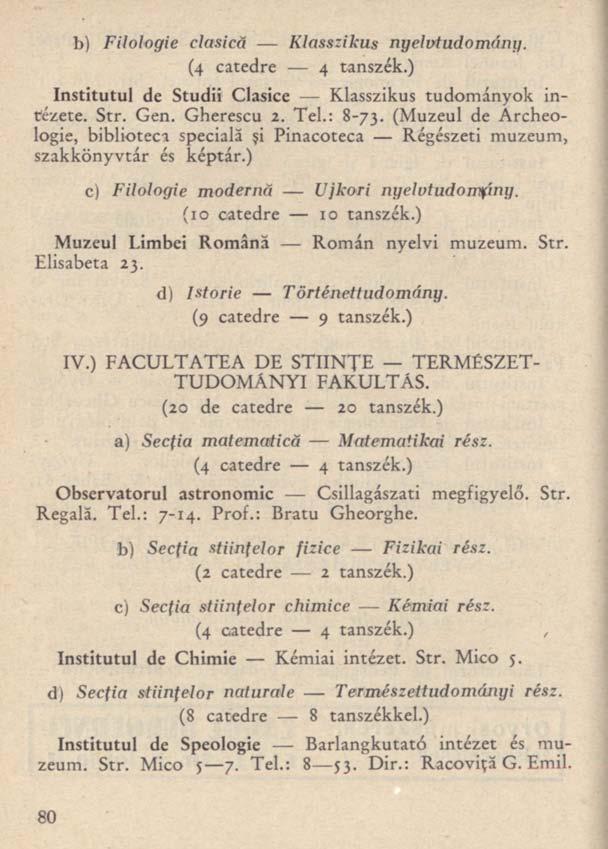 b) Filologie clasică Klasszikus nyelvtudomány. (4 catedre 4 tanszék.) Institutul de Studii Clasice Klasszikus tudományok intézete. Str. Gen. Gherescu 2. Tel.: 8-73.