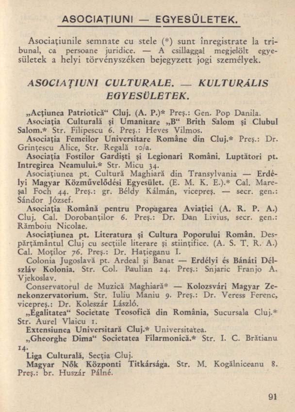 ASOCIAŢIUNI EGYESÜLETEK. Asociaţiunile semnate cu stele (*) sunt înregistrate la tribunal, ca persoane juridice. A csillaggal megjelölt egyesületek a helyi törvényszéken bejegyzett jogi személyek.