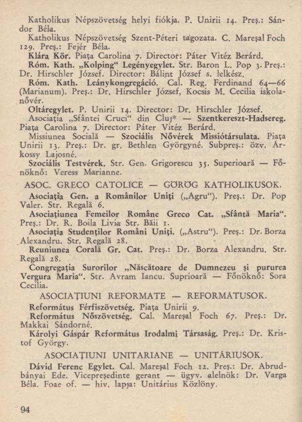 Katholikus Népszövetség helyi fiókja. P. Unirii 14. Preş.: Sándor Béla. Katholikus Népszövetség Szent-Péteri tagozata. C. Mareşal Foch 129. Preş.: Fejér Béla. Klára Kör. Piaţa Carolina 7.