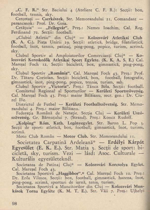C. F. R." Str. Baciului 4 (Ateliere C. F. R.): Secţii: box, football, tennis, sky. Cercetaşi Cserkészek. Str. Memorandului 21. Comandant parancsnok: Prof. Dr. Goia. Cetăţuia" Fellegvár". Preş.