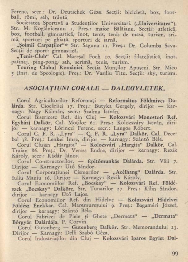 Ferenc, secr.: Dr. Deutschek Géza. Secţii: bicicletă, box, football, romi, sah, trântă. Societatea Sportivă a Studenţilor Universitari. ( Universitatea"). Str. M. Kogălniceanu i. Preş.
